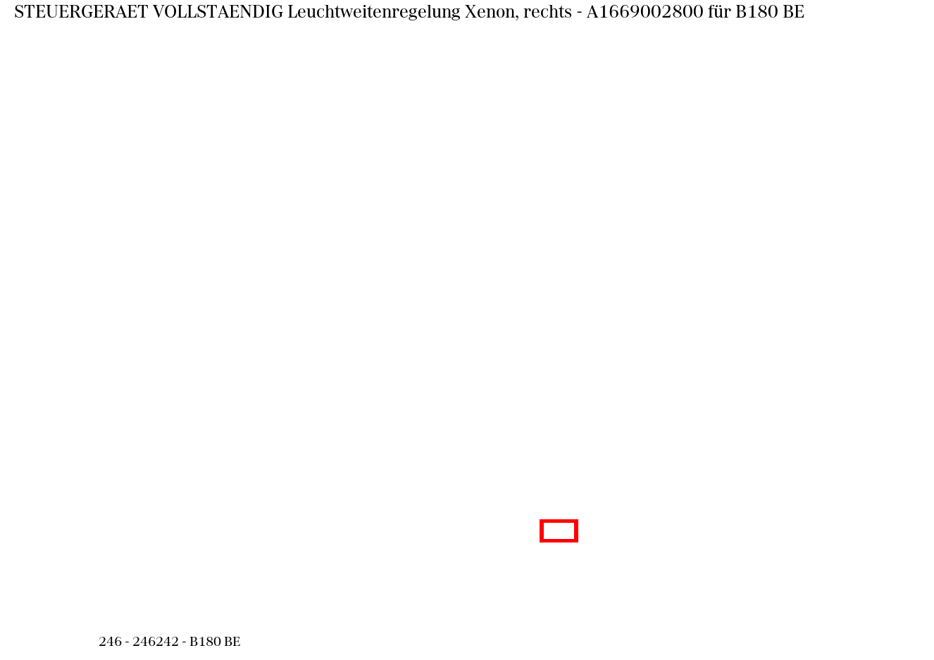 Steuergerät vollständig Leuchtweitenregelung Xenon, rechts B180 BE 246 Steuergerät vollständig Leuchtweitenregelung Xenon, rechts B180 BE 246