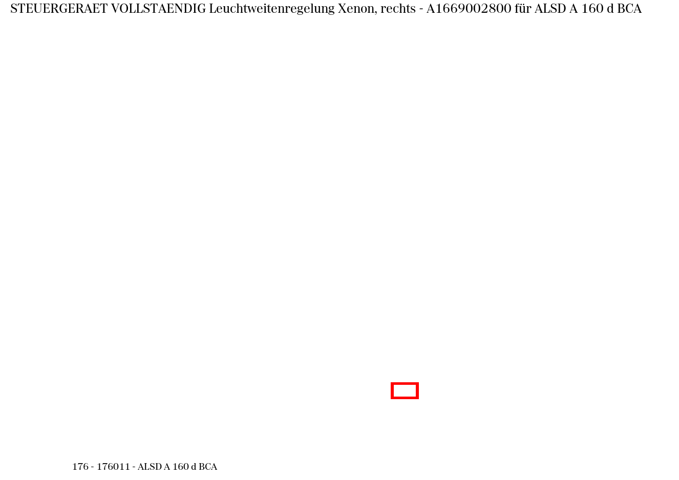 Steuergerät vollständig Leuchtweitenregelung Xenon, rechts ALSD A 160 d BCA 176 Steuergerät vollständig Leuchtweitenregelung Xenon, rechts ALSD A 160 d BCA 176