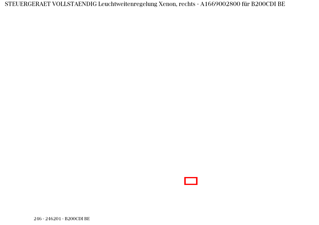 Steuergerät vollständig Leuchtweitenregelung Xenon, rechts B200CDI BE 246 Steuergerät vollständig Leuchtweitenregelung Xenon, rechts B200CDI BE 246