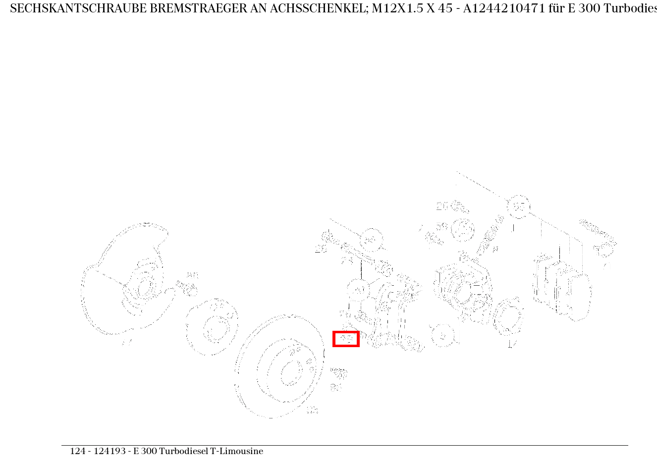 Sechskantschraube BREMSTRAEGER AN ACHSSCHENKEL; M12X1.5 X 45 E 300 Turbodiesel T-Limousine 124