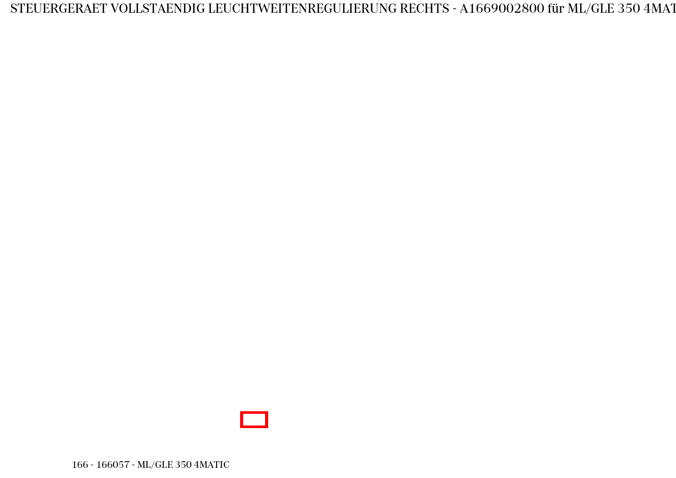 Steuergerät vollständig LEUCHTWEITENREGULIERUNG RECHTS ML/GLE 350 4MATIC 166 Steuergerät vollständig LEUCHTWEITENREGULIERUNG RECHTS ML/GLE 350 4MATIC 166