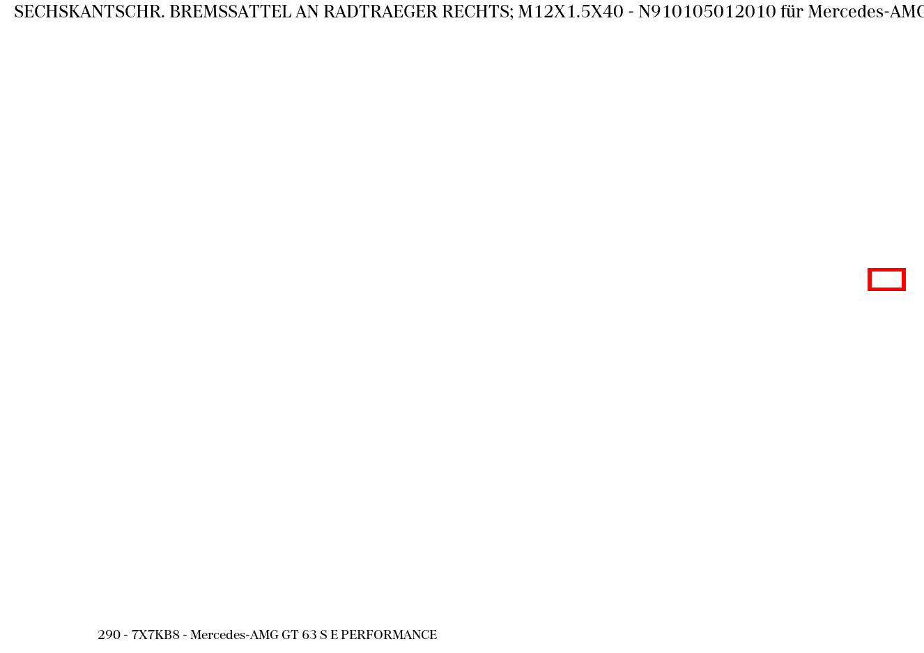 Sechskantschraube BREMSSATTEL AN RADTRAEGER RECHTS; M12X1.5X40 Mercedes-AMG GT 63 S E PERFORMANCE 290 Sechskantschraube BREMSSATTEL AN RADTRAEGER RECHTS; M12X1.5X40 Mercedes-AMG GT 63 S E PERFORMANCE 290