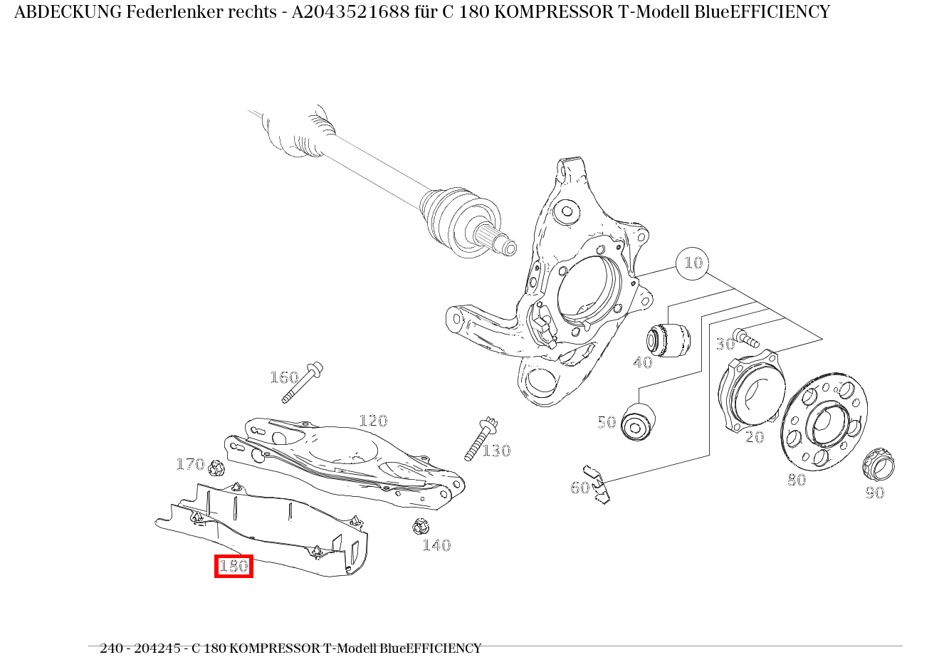 Abdeckung Federlenker rechts C 180 KOMPRESSOR T-Modell BlueEFFICIENCY 240 Abdeckung Federlenker rechts C 180 KOMPRESSOR T-Modell BlueEFFICIENCY 240