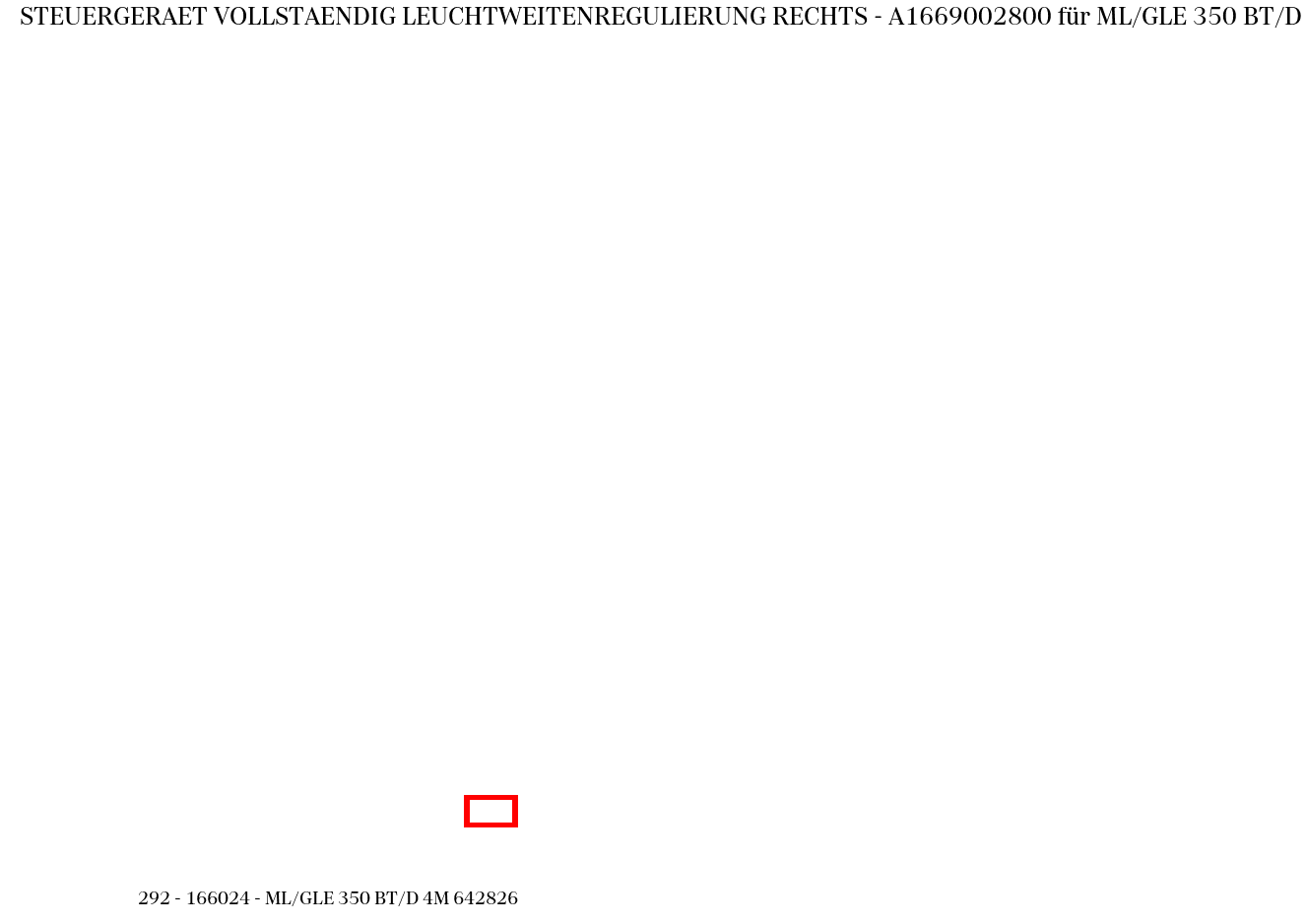 Steuergerät vollständig LEUCHTWEITENREGULIERUNG RECHTS ML/GLE 350 BT/D 4M 642826 292 Steuergerät vollständig LEUCHTWEITENREGULIERUNG RECHTS ML/GLE 350 BT/D 4M 642826 292