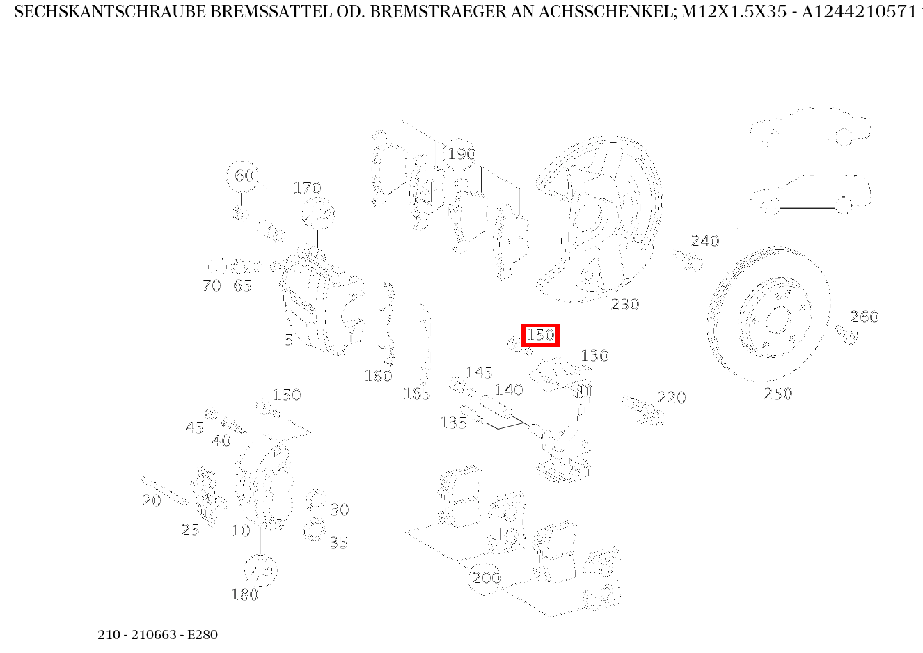 Sechskantschraube BREMSSATTEL OD. BREMSTRAEGER AN ACHSSCHENKEL; M12X1.5X35 E280 210 Sechskantschraube BREMSSATTEL OD. BREMSTRAEGER AN ACHSSCHENKEL; M12X1.5X35 E280 210