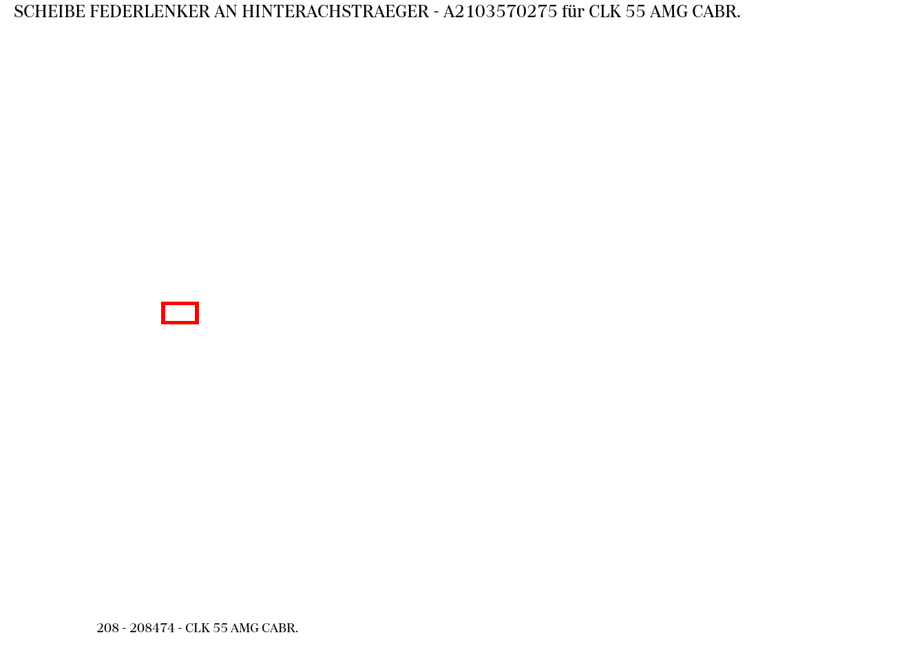 Scheibe FEDERLENKER AN HINTERACHSTRAEGER CLK 55 AMG CABR. 208 Scheibe FEDERLENKER AN HINTERACHSTRAEGER CLK 55 AMG CABR. 208