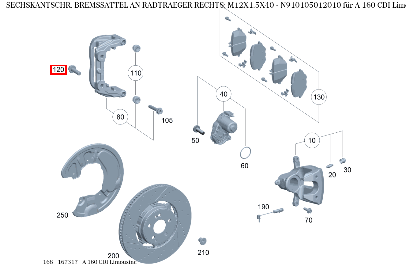Sechskantschraube BREMSSATTEL AN RADTRAEGER RECHTS; M12X1.5X40 A 160 CDI Limousine 168 Sechskantschraube BREMSSATTEL AN RADTRAEGER RECHTS; M12X1.5X40 A 160 CDI Limousine 168